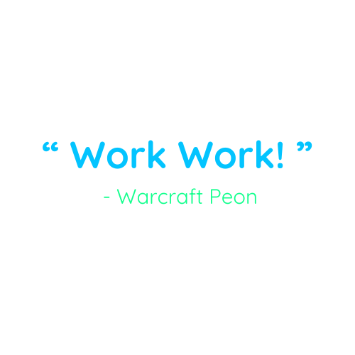 quote saying Work Work from a warcraft peon